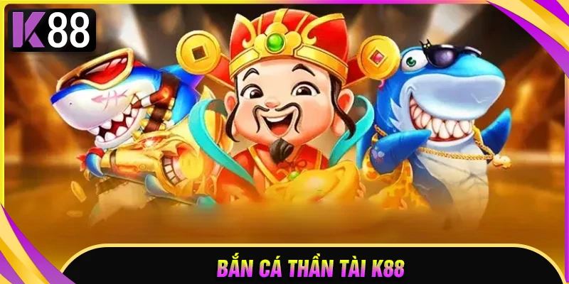 Bắn cá Thần Tài - Siêu phẩm giải trí ăn khách 2025