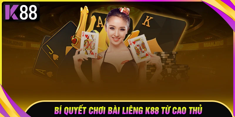 Bí quyết chơi bài Liêng K88 hay như cao thủ