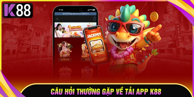 Câu hỏi thường gặp về quy trình tải app K88