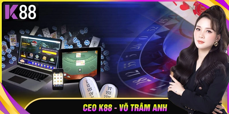 Ceo Võ Trâm Anh - Người dẫn dắt nhà cái uy tín K88