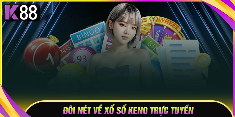 Đôi nét về xổ số Keno trực tuyến K88