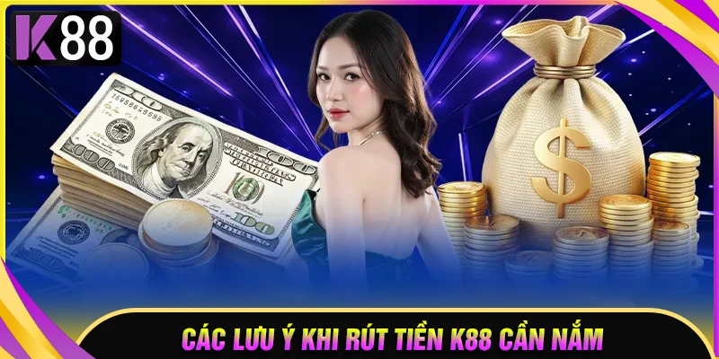 Lưu ý khi cược thủ cần để tâm thực hiện rút tiền K88