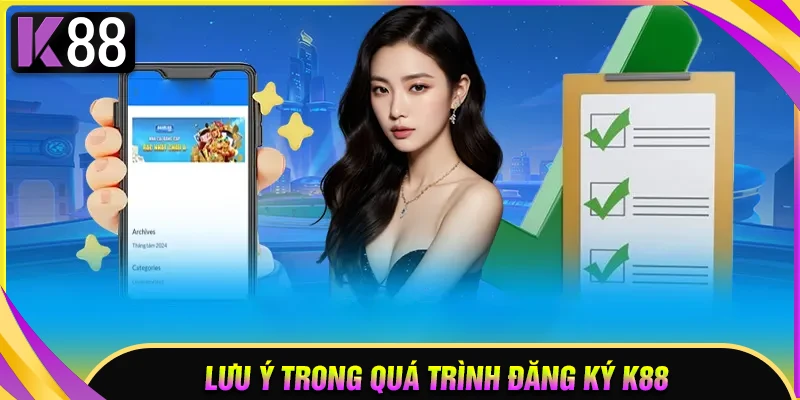 Lưu ý quan trọng khi đăng ký tài khoản K88