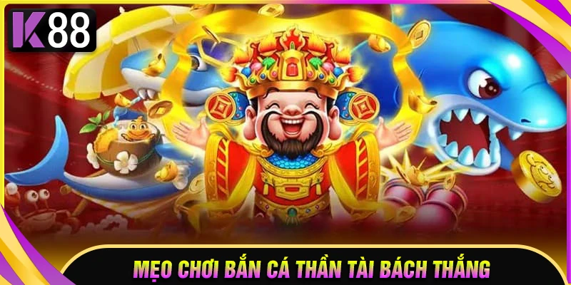 Mẹo chơi bắn cá Thần Tài bách chiến bách thắng