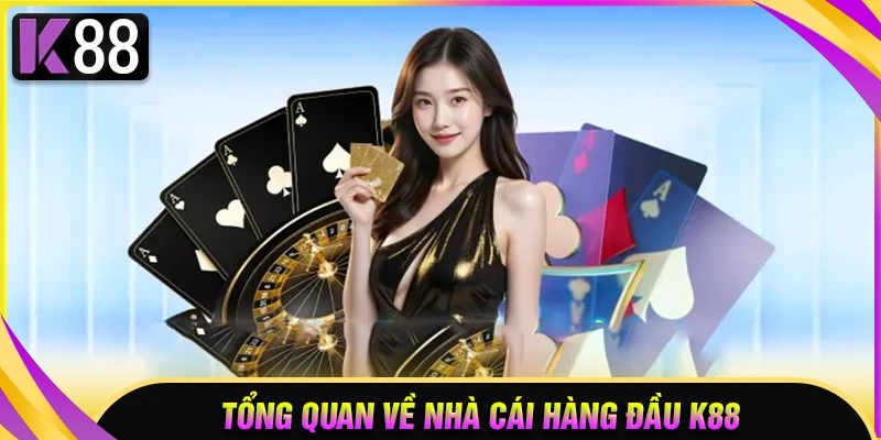Tổng quan về nhà cái trực tuyến K88