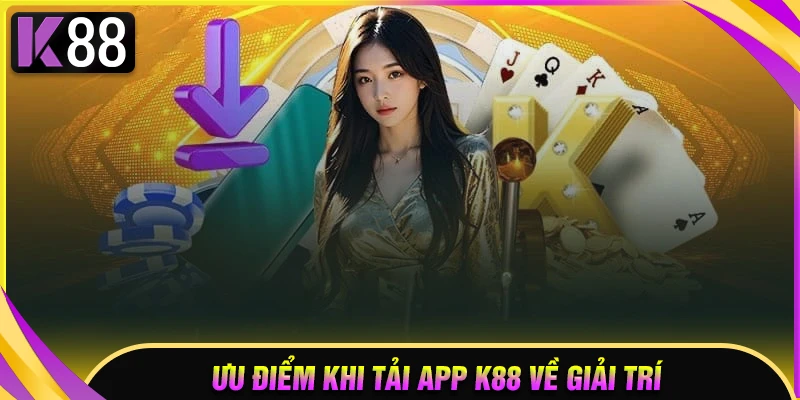 Ưu điểm bất ngờ khi tải app K88 về điện thoại