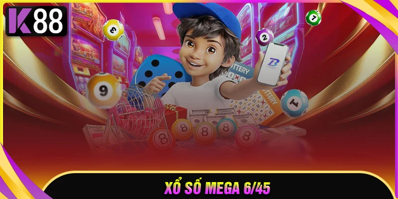 Xổ số Mega 6/45 - Siêu phẩm quay số trúng thưởng đỉnh cao 2025