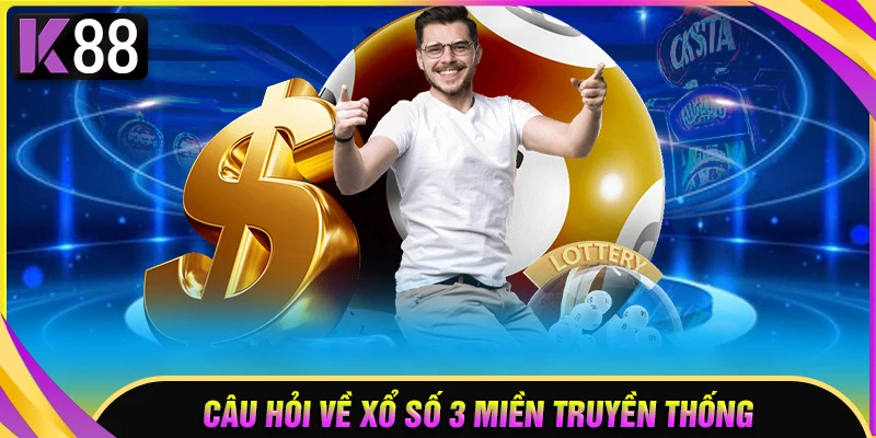 Câu hỏi thường gặp về xổ số ba miền truyền thống