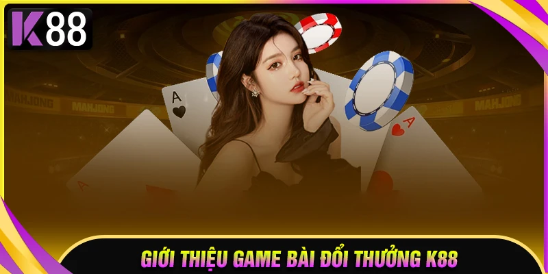 Giới thiệu game bài đổi thưởng